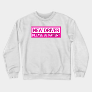 New Driver Please Be Patient, Caution Hot Pink Crewneck Sweatshirt